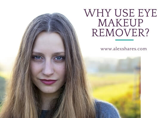 Why use eye makeup remover-