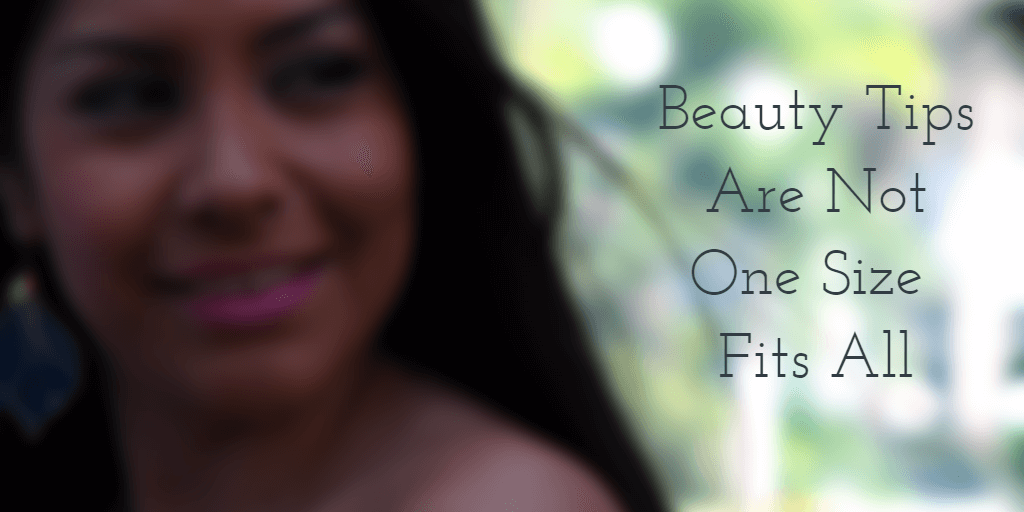 Beauty Tips Are Not One Size Fits All